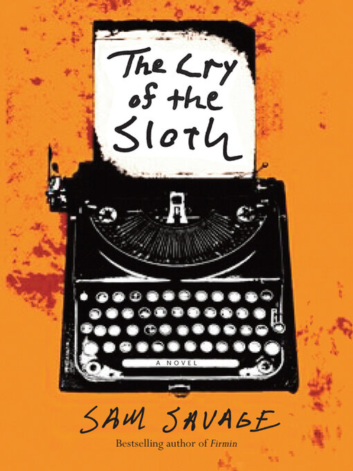 Title details for The Cry of the Sloth: a Novel by Sam Savage - Available